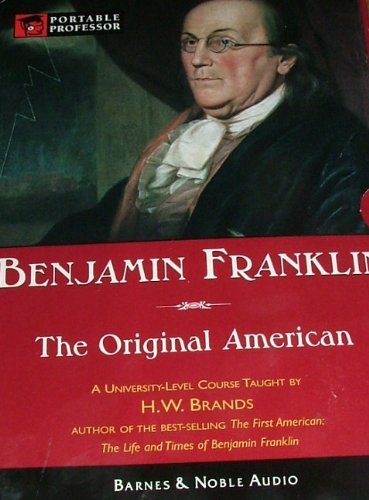 Benjamin Franklin:  The Original American (Portable Professor Series)
