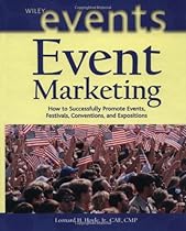 Event Marketing: How to Successfully Promote Events, Festivals, Conventions, and Expositions (The Wiley Event Management Series)