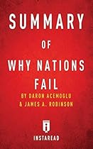 Summary of Why Nations Fail: By Daron Acemoglu and James A. Robinson Includes Analysis Summary of Why Nations Fail: By Daron Acemoglu and James A. Robinson Includes Analysis