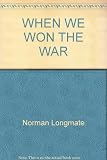 When we won the war : the story of victory in Europe, 1945