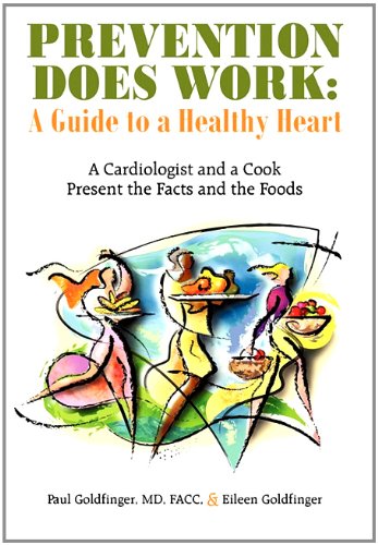 Prevention Does Work: A Guide to a Healthy Heart: A Cardiologist and a Cook Present the Facts and the Foods