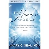 To Heaven and Back: A Doctor's Extraordinary Account of Her Death, Heaven, Angels, and Life Again: A True Story ~ Mary C. Neal