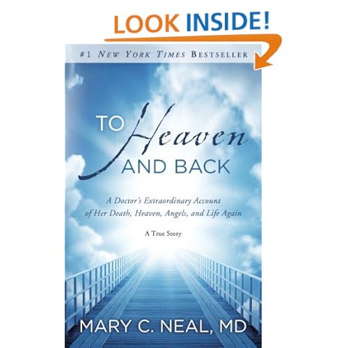 To Heaven and Back: A Doctor's Extraordinary Account of Her Death, Heaven, Angels, and Life Again: A True Story