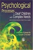 Psychological Processes in Deaf Children With Complex Needs: An Evidence-Based Practical Guide