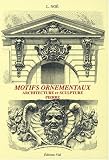 Motifs ornementaux : Architecture et sculpture volume 2 : pierre