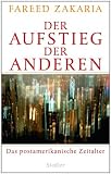 Der Aufstieg der Anderen: Das postamerikanische Zeitalter - Fareed Zakaria