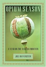 Opium Season: A Year on the Afghan Frontier