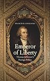 Emperor of liberty : Thomas Jefferson's foreign policy