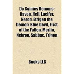 DC Comics Demons: Raven, Hell, Lucifer, Neron, Etrigan the Demon, Blue Devil, First of the Fallen, Merlin, Nekron, Sabbac, Trigon