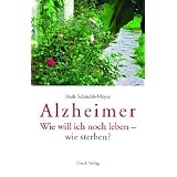 Alzheimer: Wie will ich noch leben - wie sterben?von "Ruth Sch�ubli-Meier"