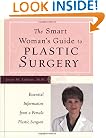 The Smart Woman's Guide to Plastic Surgery : Essential Information from a Female Plastic Surgeon