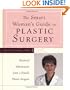 The Smart Woman's Guide to Plastic Surgery : Essential Information from a Female Plastic Surgeon