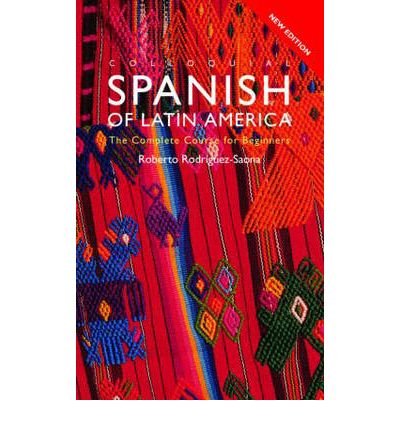 [(Colloquial Spanish of Latin America: The Complete Course for Beginners)] [Author: Roberto Carlos Rodriguez-saona] published on (January, 2002)