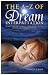 The A - Z of Dream Interpretation: What Dreams Reveal About Your Life, Loves and Deepest Fears
