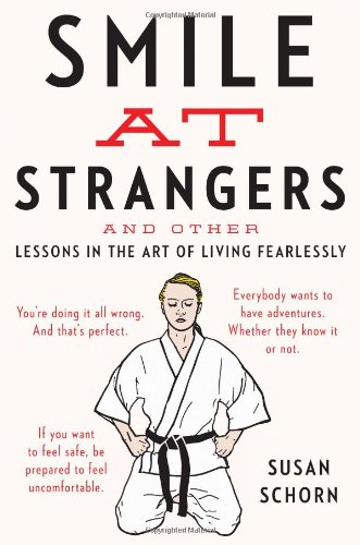 Smile at Strangers: And Other Lessons in the Art of Living Fearlessly
