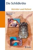 Die Schildkr&ouml;te: Heimtier und Patient - 