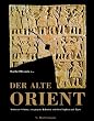 Der alte Orient. Verlorene Sch�tze, vergangene Kulturen zwischen Euphrat und Tigris