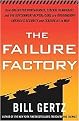 The Failure Factory (How Unelected Bureaucrats, Liberal Democrats, and Big-Goverment Republicans Are Undermining America's Security and Leading Us to War) (Hardcover)