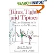 Tutus, Tights and Tiptoes: Ballet History as It Ought to Be Taught by David W. Barber and Dave Donald