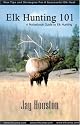 Elk Hunting 101, A Pocketbook Guide to Elk Hunting