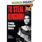 Click here to buy  To Steal a Kingdom: Probing Hawaiian History  by Michael Dougherty.