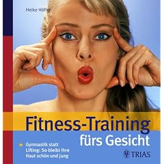 Fitnesstraining fürs Gesicht. Gymnastik statt Lifting: So bleibt Ihre Haut schön und jung (Broschiert)
