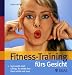 Fitnesstraining fürs Gesicht: Gymnastik statt Lifting: So bleibt Ihre Haut schön und jung