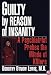 Guilty by Reason of Insanity: A Psychiatrist Explores the Minds of Killers