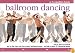 Ballroom Dancing: Get on the Floor with Four Classic Ballroom Dances - and Add a Touch of Flowmotion Magic