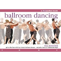 Ballroom Dancing: A Flowmotion Book: Get on the Floor with Four Classic Ballroom Dances - And Add a Touch of Flowmotion Magic