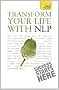 Teach Yourself Transform Your Life with NLP (Teach Yourself General)