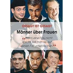Gesagt ist gesagt. M�nner �ber Frauen