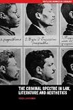 The Criminal Spectre in Law, Literature and Aesthetics