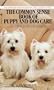 Common Sense Book of Puppy and Dog Care: The Complete Guide To Choosing And Raising A Happy, Healthy, And Well-Behaved Dog