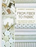 From Fiber to Fabric: The Essential Guide to Quiltmaking Textiles