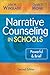 Narrative Counseling in Schools: Powerful & Brief