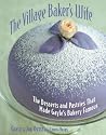 The Village Baker's Wife: The Desserts and Pastries That Made Gayle's Bakery Famous