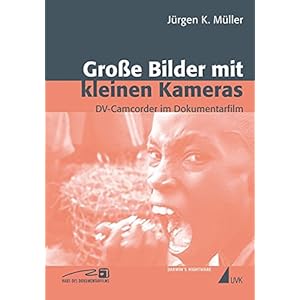Große Bilder mit kleinen Kameras: DV-Camcorder im Dokumentarfilm (Close up)