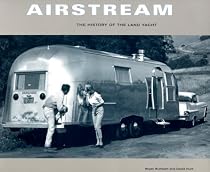 Airstream: The History of the Land Yacht