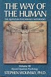 The Way of the Human: Beyond Quantum Psychology v. 3 (Way of the Human; The Quantum Psychology Notebooks)