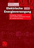 Produkt-Bild: Elektrische Energieversorgung. Erzeugung, Transport und Verteilung elektrischer Energie f&uuml;r Studium und Praxis