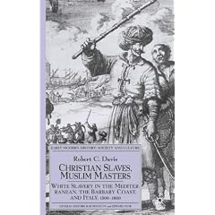 Christian Slaves, Muslim Masters: White Slavery in the Mediterranean, the Barbary Coast and Italy, 1500-1800 (Early Modern History: Society and Culture)