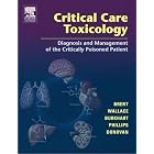 Critical Care Toxicology: Diagnosis and Management of the Critically Poisoned Patient by  Jeffrey Brent, Kevin Wallace, and Keith Burkhart