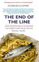 The End of the Line: How Overfishing is Changing the World and What We Eat