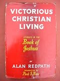 Victorious Christian Living: Studies in the Book of Joshua by Alan Redpath Victorious Christian Living: Studies in the Book of Joshua