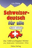 Schweizerdeutsch f�r alle. Die 1000 wichtigsten W�rter plus Redensarten, Kommentare, Witze - Urs D�rig