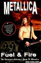"Metallica": Fuel and Fire: The Illustrated Collector's Guide to "Metallica" (Illustrated Collectors Guide)