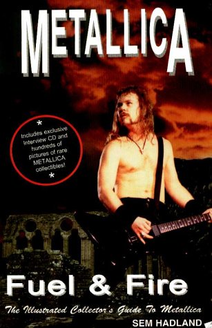 "Metallica": Fuel and Fire: The Illustrated Collector's Guide to "Metallica"