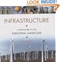 Infrastructure: A Field Guide to the Industrial Landscape