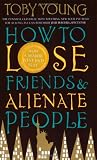 How to Lose Friends and Alienate People